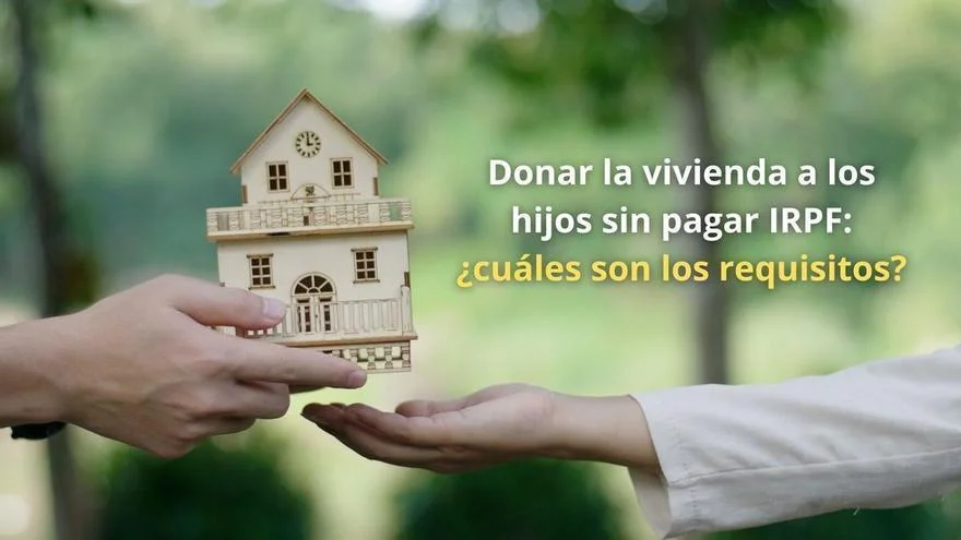 Aumenta el interés por donar viviendas a hijos para evitar el pago de IRPF